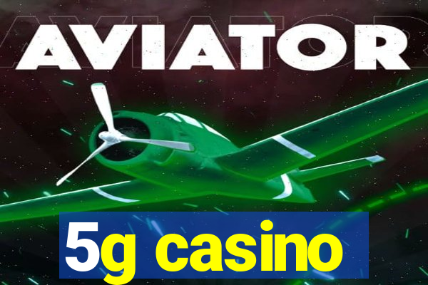 5g casino